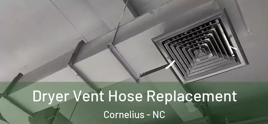  Dryer Vent Hose Replacement Cornelius - NC