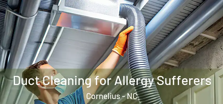 Duct Cleaning for Allergy Sufferers Cornelius - NC