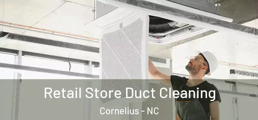  Retail Store Duct Cleaning Cornelius - NC